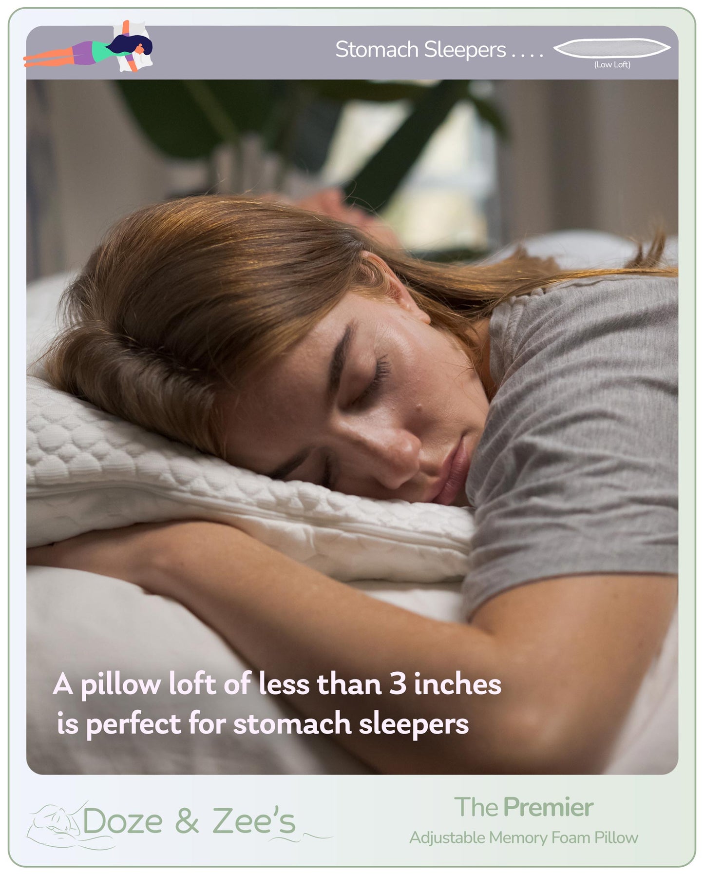 A pillow loft of less than 3 inches is perfect for stomach sleepers.